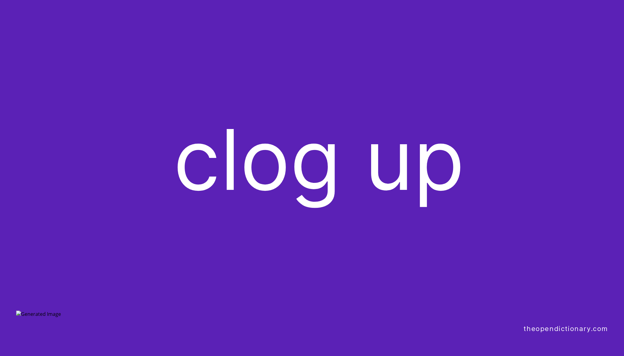 clog-up-phrasal-verb-clog-up-definition-meaning-and-example